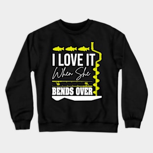 I Love It When She Bends Over Crewneck Sweatshirt